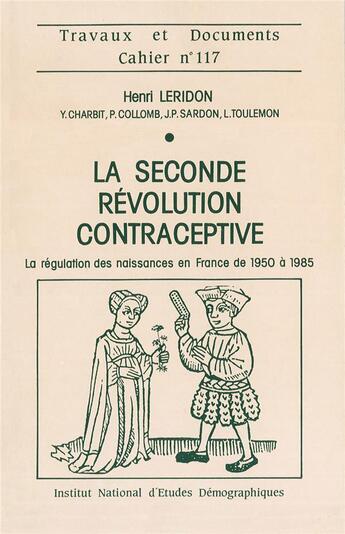 Couverture du livre « La seconde révolution contraceptive : La régulation des naissances en France de 1950 a 1985 » de Henri Leridon aux éditions Ined