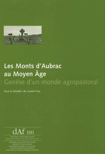 Couverture du livre « Les monts d'Aubrac au moyen âge ; genèse d'un monde agropastoral » de Laurent Fau aux éditions Maison Des Sciences De L'homme