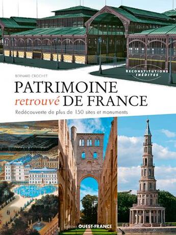 Couverture du livre « Patrimoine retrouvé de France ; redecouverte de plus de 150 sites et monuments » de Bernard Crochet aux éditions Ouest France