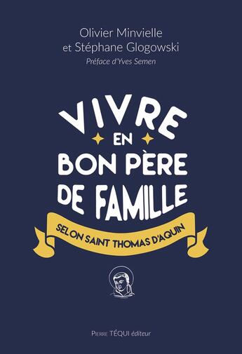 Couverture du livre « Vivre en bon père de famille selon Saint Thomas d'Aquin » de Olivier Minvielle et Stephane Glogowski aux éditions Tequi