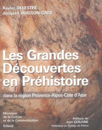 Couverture du livre « Les grandes decouvertes en prehistoire dans la region provence-alpes-cote d'azur » de Xavier Delestre aux éditions Edisud