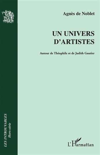 Couverture du livre « Un univers d'artistes : Autour de Théophile et de Judith Gautier » de Agnes De Noblet aux éditions L'harmattan