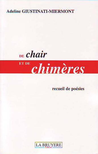 Couverture du livre « De chair et de chimères » de Adeline Giustinati-Miermont aux éditions La Bruyere