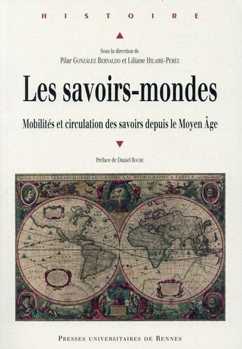 Couverture du livre « Les savoirs-mondes ; mobilités et circulation des savoirs depuis le Moyen Age » de Pilar Gonzalez Bernaldo et Liliane Hilaire-Pérez aux éditions Pu De Rennes