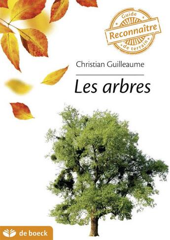 Couverture du livre « Guide de terrain : les arbres » de Christian Guilleaume aux éditions De Boeck
