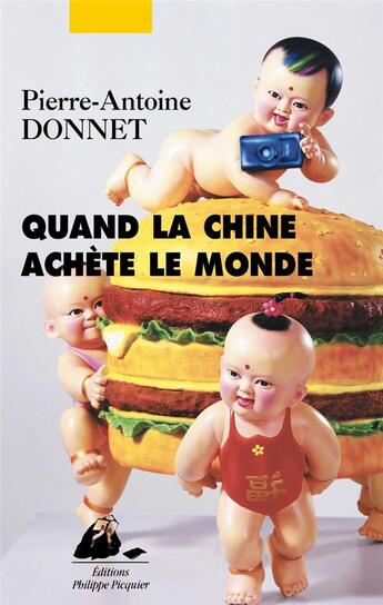 Couverture du livre « Quand la Chine achète le monde » de Pierre-Antoin Donnet aux éditions Picquier