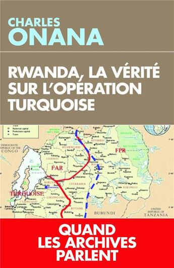 Couverture du livre « Rwanda, la vérité sur l'opération turquoise ; quand les archives parlent » de Charles Onana aux éditions L'artilleur