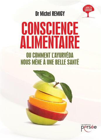 Couverture du livre « Conscience alimentaire ; ou comment l'ayurvéda nous mène à une belle santé » de Michel Remigy aux éditions Persee