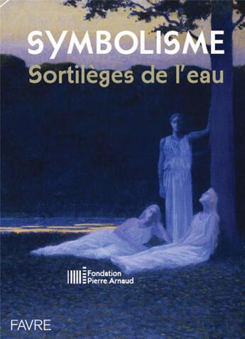 Couverture du livre « Symbolisme ; sortilèges de l'eau » de Christophe Flubacher aux éditions Favre