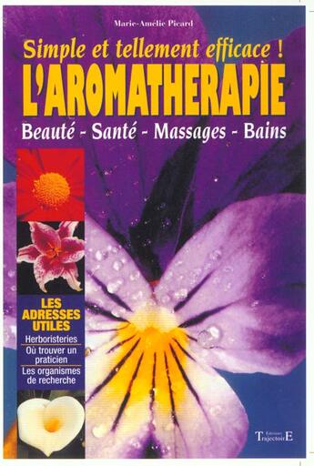 Couverture du livre « Aromatherapie. Simple Et Efficace » de Marie-Amelie Picard aux éditions Trajectoire
