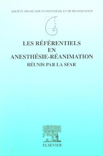 Couverture du livre « Les referentiels en anesthesie-reanimation reunis par le sfar » de Societe Francaise D'Anesthesie Et De Reanimation aux éditions Elsevier