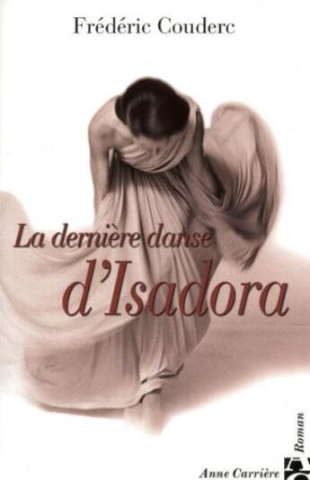 Couverture du livre « La dernière danse d'Isadora » de Frederic Couderc aux éditions Anne Carriere