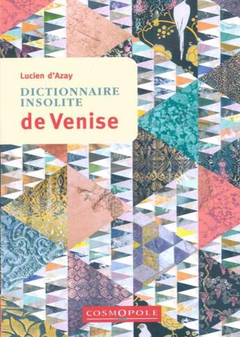 Couverture du livre « Dictionnaire insolite de Venise » de Lucien D' Azay aux éditions Cosmopole