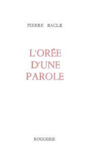 Couverture du livre « L oree d une parole » de Pierre Bacle aux éditions Rougerie