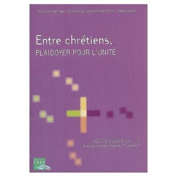 Couverture du livre « Entre chrétien ; plaidoyer pour l'unité » de  aux éditions Crer-bayard