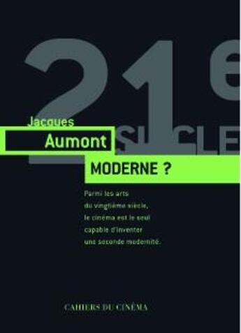 Couverture du livre « Moderne ? comment le cinéma est devenu le plus singulier des arts » de Jacques Aumont aux éditions Cahiers Du Cinema