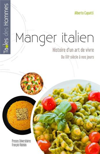 Couverture du livre « Manger italien : Histoire d'un art de vivre, du XXe siècle à nos jours » de Alberto Capatti aux éditions Pu Francois Rabelais