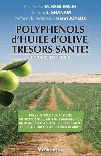 Couverture du livre « Polyphénols d'huile d'olive, trésors santé ! étude scientifique » de Henri Joyeux et M. Benlemlih et J. Ghanam aux éditions Medicatrix