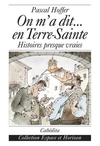 Couverture du livre « On m'a dit...en terre sainte » de Pascal Hoffer aux éditions Cabedita