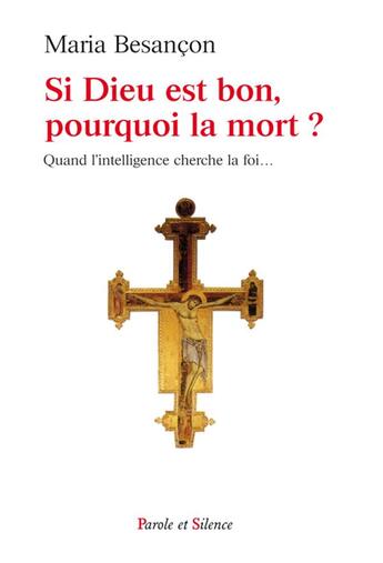 Couverture du livre « Si Dieu est bon, pourquoi la mort ? » de Maria Besancon aux éditions Parole Et Silence