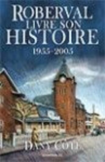 Couverture du livre « Roberval livre son histoire ; 1955 2005 » de Dany Cote aux éditions Jcl