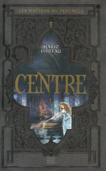 Couverture du livre « Les maîtres du pentacle t.5 ; centre » de Mario Fecteau aux éditions Michel Quintin