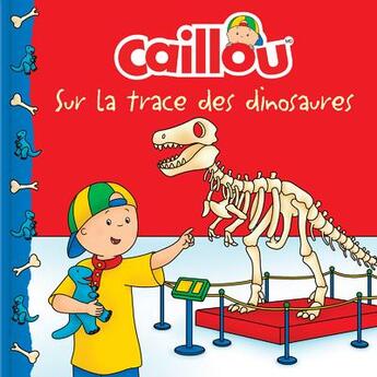 Couverture du livre « Caillou sur la trace des dinosaures » de Mario Allard et Anne Paradis aux éditions Chouette