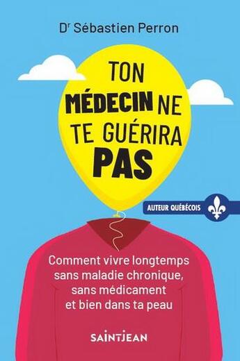 Couverture du livre « Ton médecin ne te guérira pas » de Sebastien Perron aux éditions Saint-jean Editeur