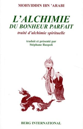 Couverture du livre « L'alchimie du bonheur parfait - traite d'alchimie spirituelle. » de Ibn 'Arabi Mohyiddin aux éditions Berg International