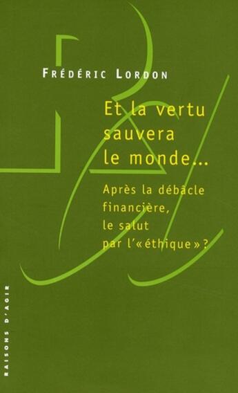 Couverture du livre « Et la vertu sauvera le monde... » de Frederic Lordon aux éditions Raisons D'agir