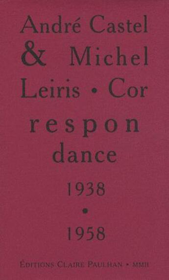Couverture du livre « Correspondance 1938-1958 » de Michel Leiris et Andre Castel aux éditions Claire Paulhan