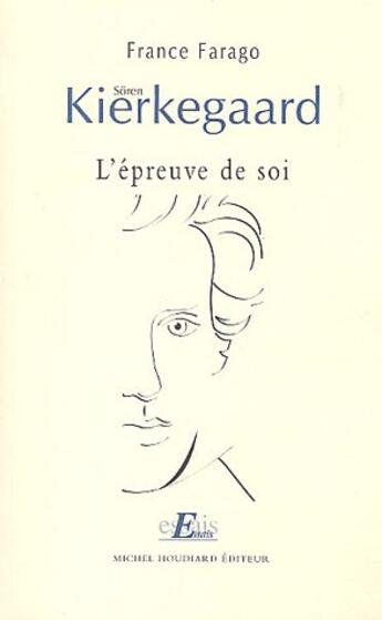 Couverture du livre « Sören Kierkegaard ; l'épreuve de soi » de SØRen Kierkegaard et France Farago aux éditions Michel Houdiard