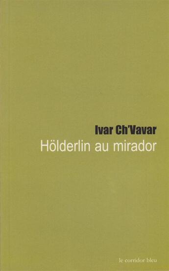 Couverture du livre « Holderlin au mirador » de Ch Vavar aux éditions Le Corridor Bleu