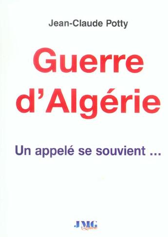 Couverture du livre « Guerre d'algerie ; un appele se souvient... » de Jean-Claude Potty aux éditions Jmg