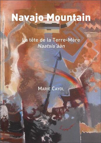 Couverture du livre « Navajo mountain ; la tête de la terre-mère, naatsis'aan » de Marie Cayol aux éditions L'ephemere