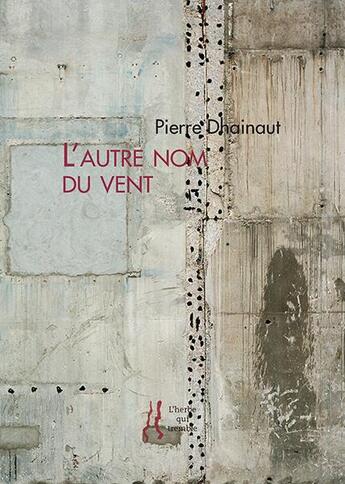 Couverture du livre « L'autre nom du vent » de Pierre Dhainaut aux éditions L'herbe Qui Tremble