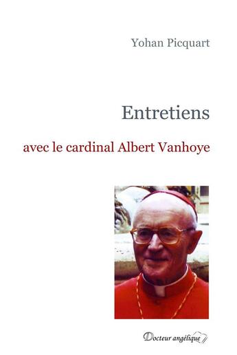 Couverture du livre « Entretiens avec le cardinal Albert Vanhoye » de Yohan Picquart aux éditions Docteur Angelique