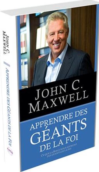 Couverture du livre « Apprendre des géants de la foi ; ce que la Bible nous apprend des géants de la foi » de John C. Maxwell aux éditions Vida