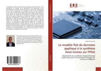 Couverture du livre « Le modele flot de donnees applique a la synthese haut-niveau sur fpga - application aux systemes d'a » de Bourrasset Cedric aux éditions Editions Universitaires Europeennes