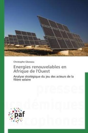 Couverture du livre « Energies renouvelables en afrique de l'ouest - analyse strategique du jeu des acteurs de la filiere » de Gbossou Christophe aux éditions Presses Academiques Francophones