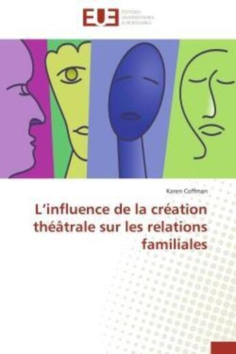 Couverture du livre « L'influence de la creation theatrale sur les relations familiales » de Coffman Karen aux éditions Editions Universitaires Europeennes