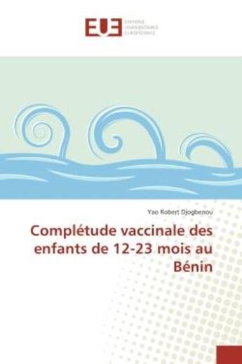 Couverture du livre « Completude vaccinale des enfants de 12-23 mois au BENIN » de Yao Djogbenou aux éditions Editions Universitaires Europeennes