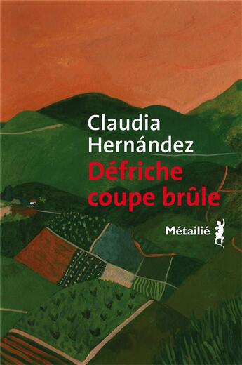 Couverture du livre « Défriche coupe brûle » de Claudia Hernandez aux éditions Metailie