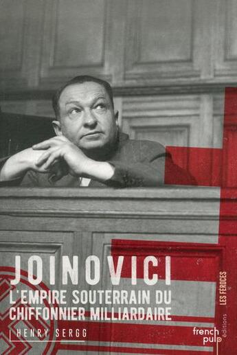 Couverture du livre « Joinovici ; l'empire souterrain du chiffonnier milliardaire » de Henry Sergg aux éditions French Pulp