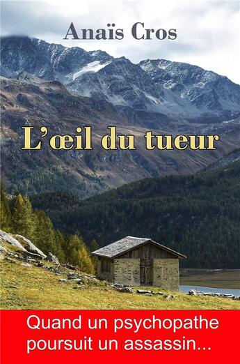 Couverture du livre « L'oeil du tueur - quand un psychopathe poursuit un assassin... » de Anais Cros aux éditions Librinova