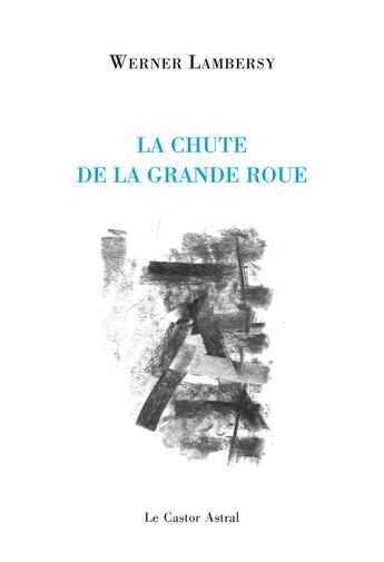 Couverture du livre « La chute de la grande roue » de Werner Lambersy aux éditions Castor Astral