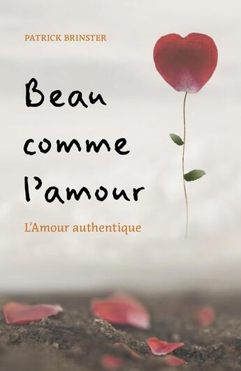 Couverture du livre « Beau comme l'amour : L'Amour authentique » de Patrick Brinster aux éditions Librinova