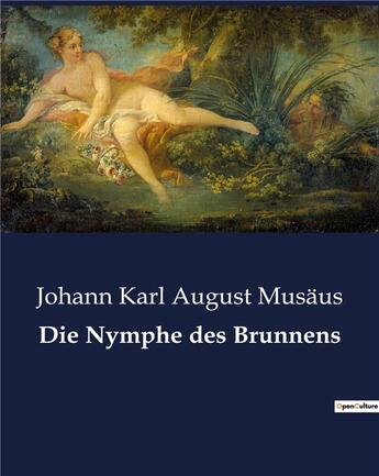 Couverture du livre « Die nymphe des brunnens » de Musaus J K A. aux éditions Culturea