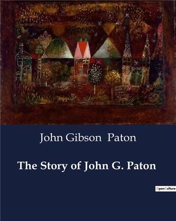 Couverture du livre « The Story of John G. Paton » de John Gibson Paton aux éditions Culturea