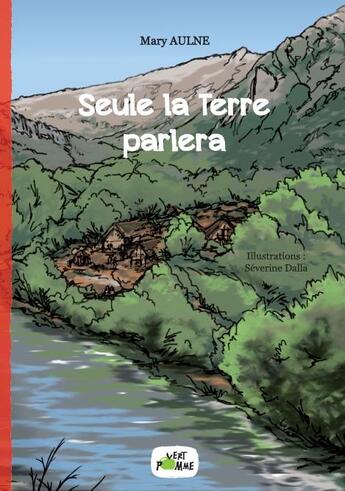 Couverture du livre « Seule la Terre parlera » de Séverine Dalla et Mary Aulne aux éditions Vert Pomme